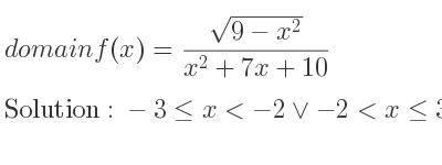 The domain of f(x)=(sqrt(9-x^2))/(x^2+7x+10) is -3<= x<-2\lor-2<x<= 3